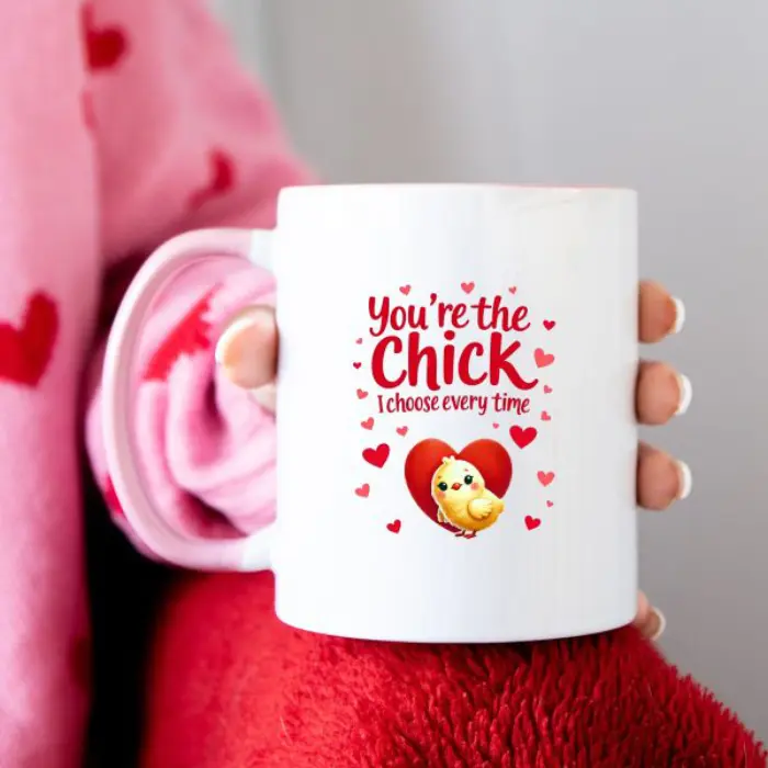 You're the Chick I Choose Every Time" Mug | Cute & Fun Coffee Mug | 11oz Ceramic Cup