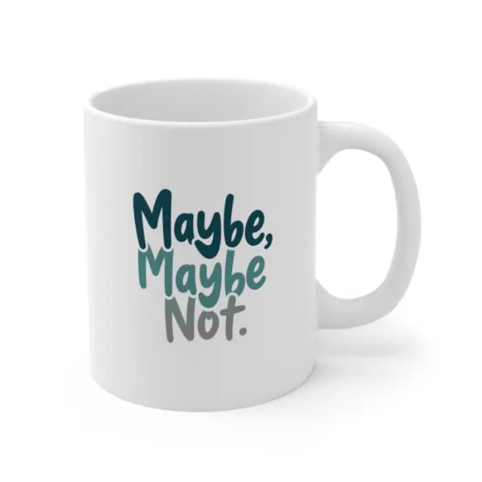 Maybe Maybe Not Mug