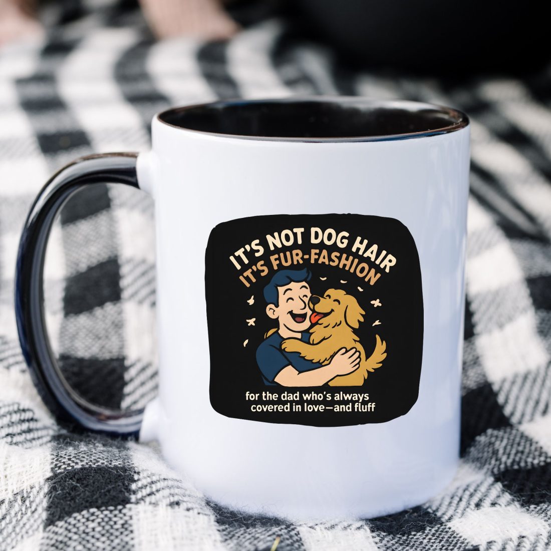 Fur Fashion Mug – Funny Dog Dad Quote