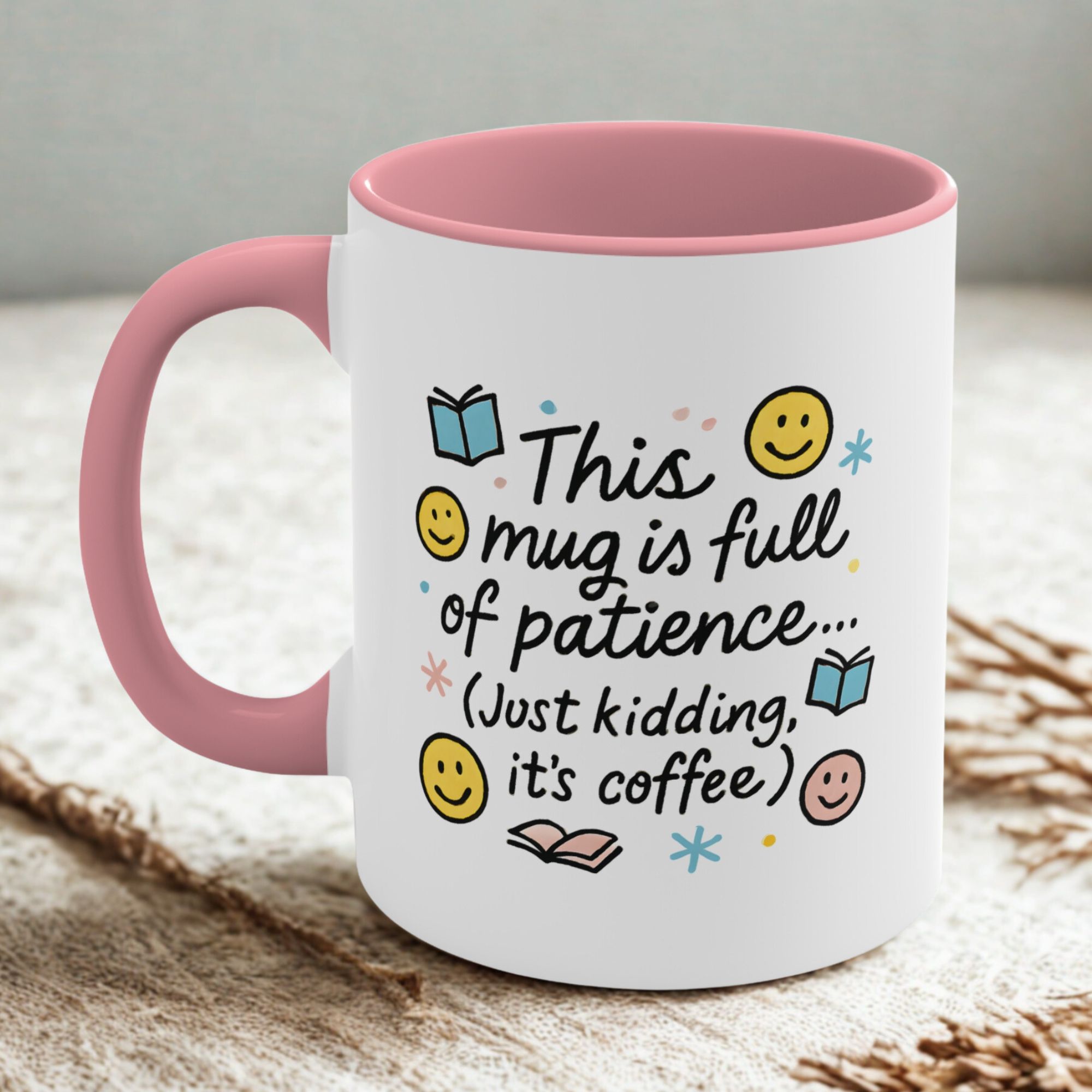 Patience teacher mug - Just kidding, it's coffee