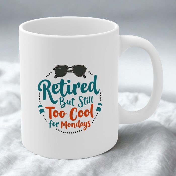 Retired but Still Too Cool for Mondays Mug – Funny Retirement Mug