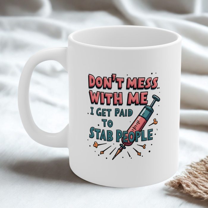 Don’t Mess With Me I Get Paid to Stab People Mug – Coffee Mug