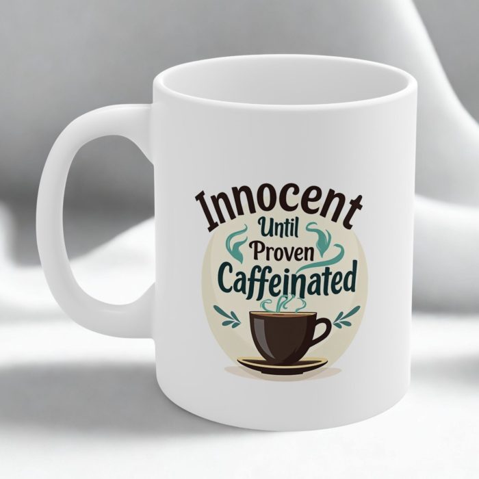 Innocent Until Proven Caffeinated Mug – Funny Coffee Lover’s Cup