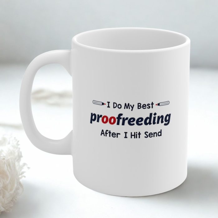 I Do My Best Proofreeding After I Hit Send – Funny Typo Mug