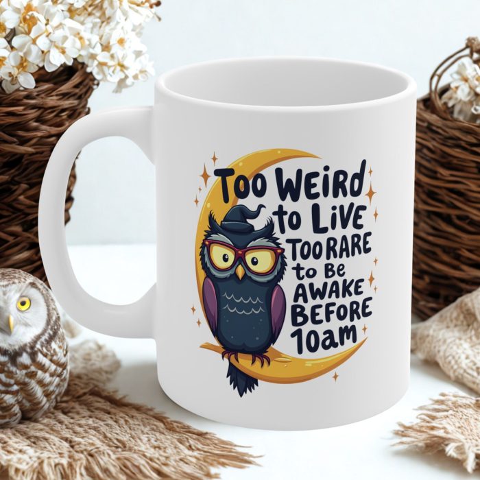 Too Weird to Live Mug – Owl on Moon Night Owl Mug with Bold Quote