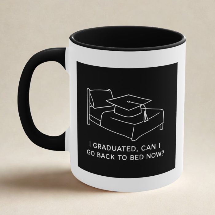 I Graduated Can I Go Back to Bed Now Mug – Graduation Gift Funny Quote