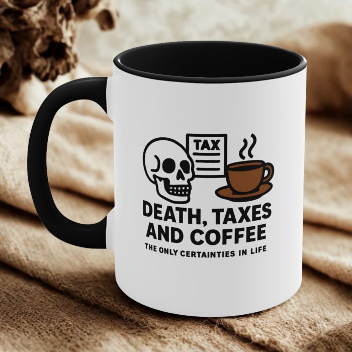 Funny Tax Mug – Death, Taxes and Coffee Only Certainties in Life Cup