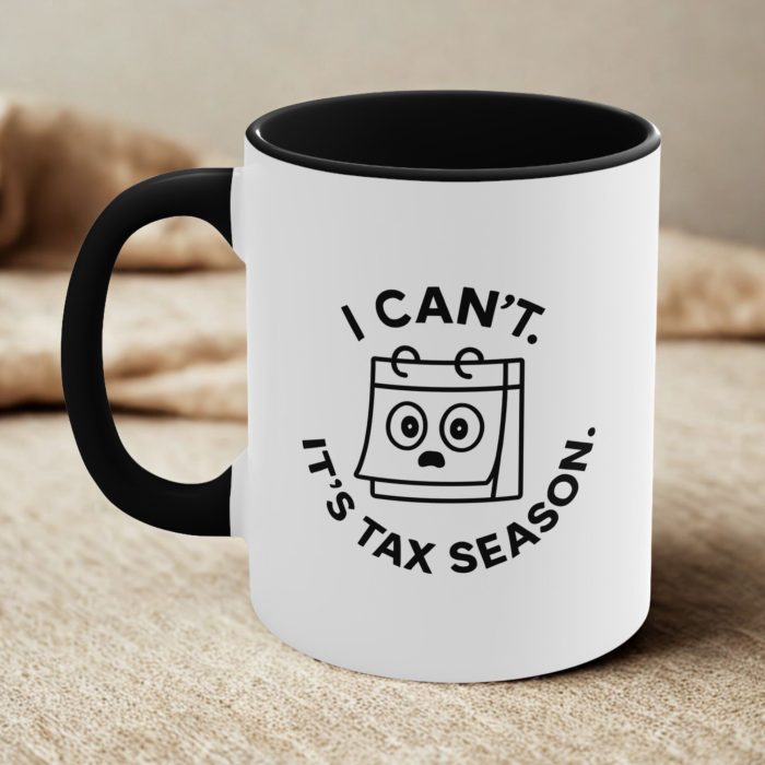 Tax Season Mug – I Can’t It’s Tax Season Funny Overworked Accountant Cup