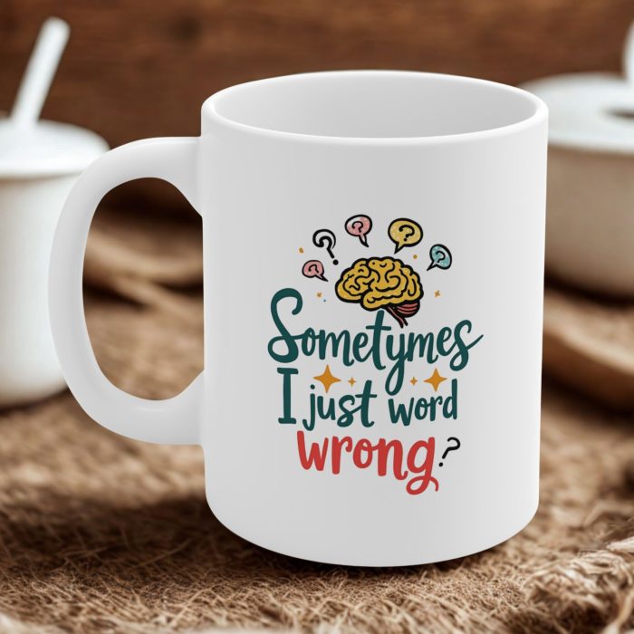Sometyme I Just Word Wrong Mug – Funny Typo Quote Coffee Cup with Brain Design
