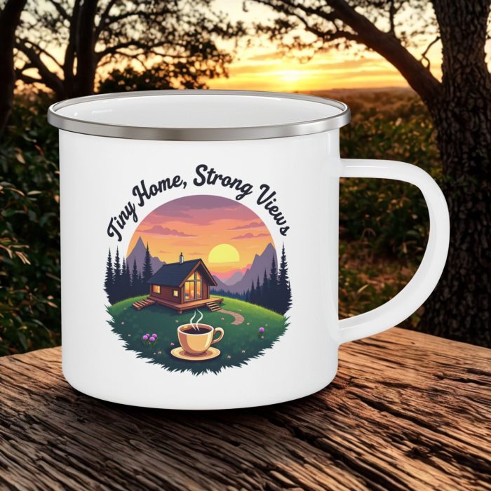 Tiny Home Camping Enamel Mug – Tiny Home Strong Views Coffee Mug (12oz)