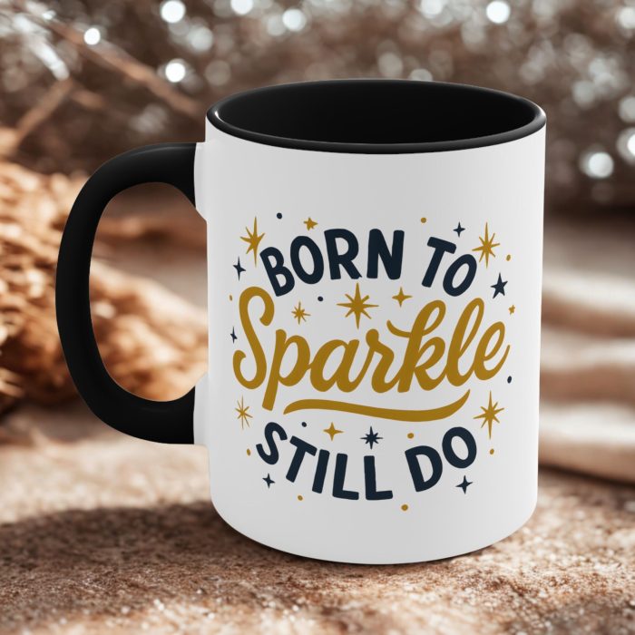 Born to Sparkle Still Do Mug – Inspirational Birthday Coffee Mug