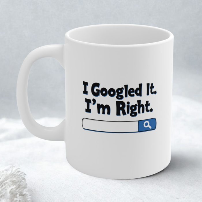 I Googled It. I’m Right. | Funny Coworker Mug with Nerdy Font & Search Bar Graphic