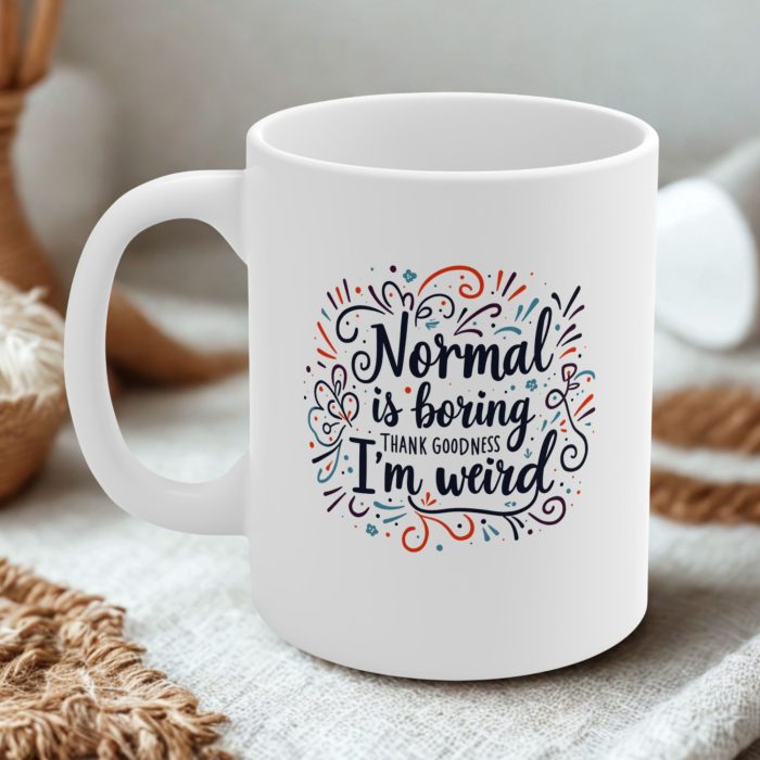 Normal Is Boring I’m Weird Mug – Coffee Mug