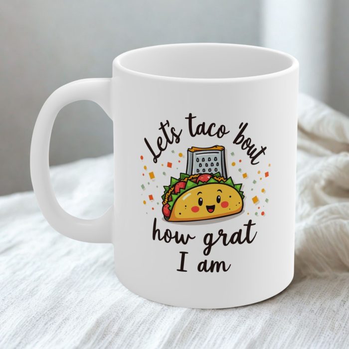 Let’s Taco ’Bout How Grat I Am Mug – Funny Taco Pun Coffee Cup