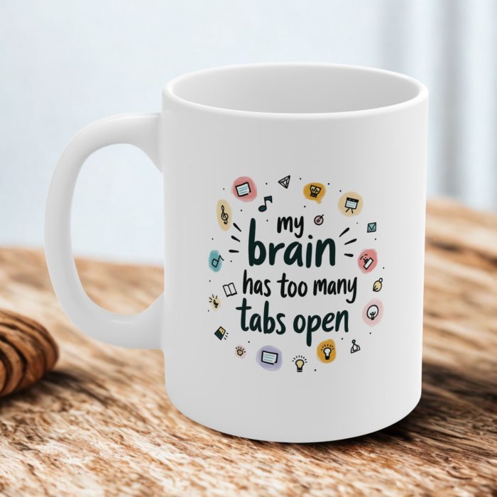 My Brain Has Too Many Tabs Open Mug – Coffee Mug