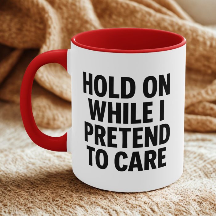 Hold on while i pretend to care mug with bold sarcastic typography design on ceramic coffee mug